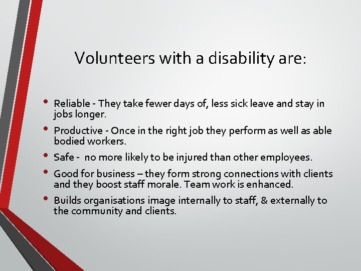 Volunteers with a disability are: • • • Reliable - They take fewer days