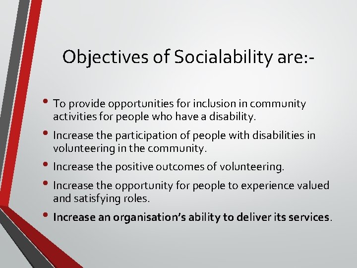 Objectives of Socialability are: • To provide opportunities for inclusion in community activities for
