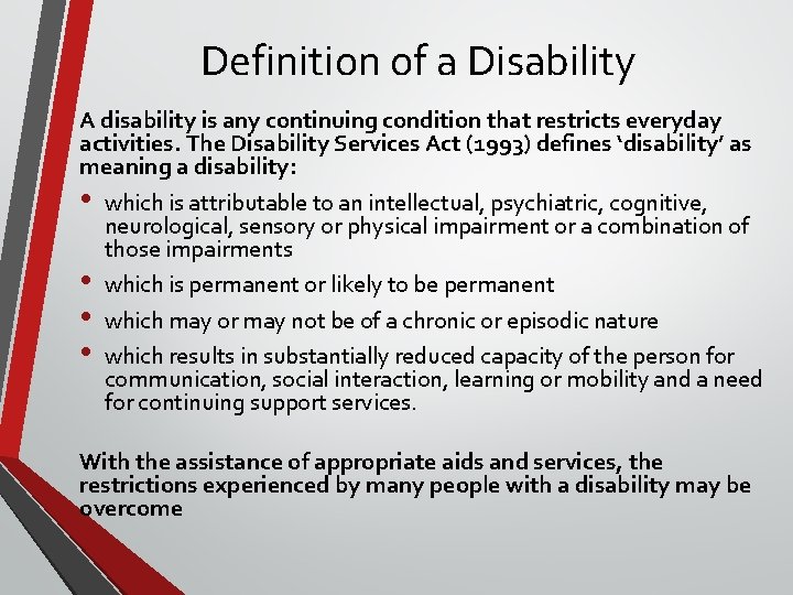 Definition of a Disability A disability is any continuing condition that restricts everyday activities.