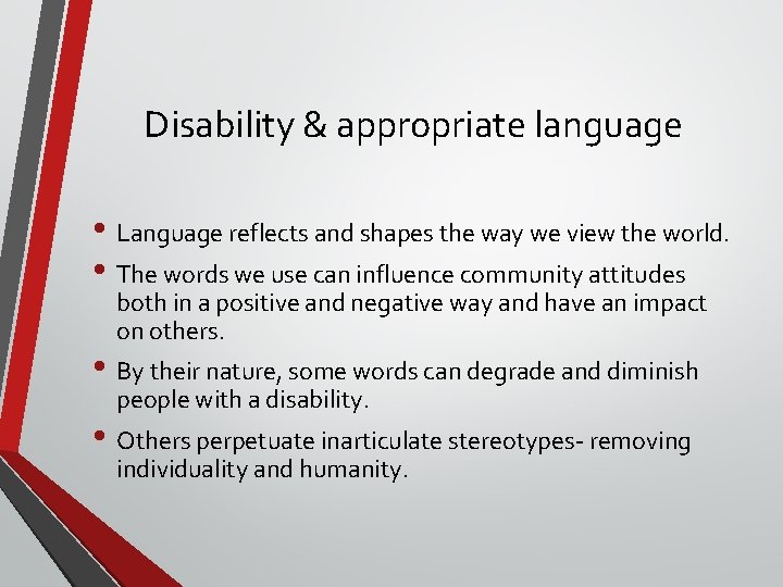 Disability & appropriate language • Language reflects and shapes the way we view the