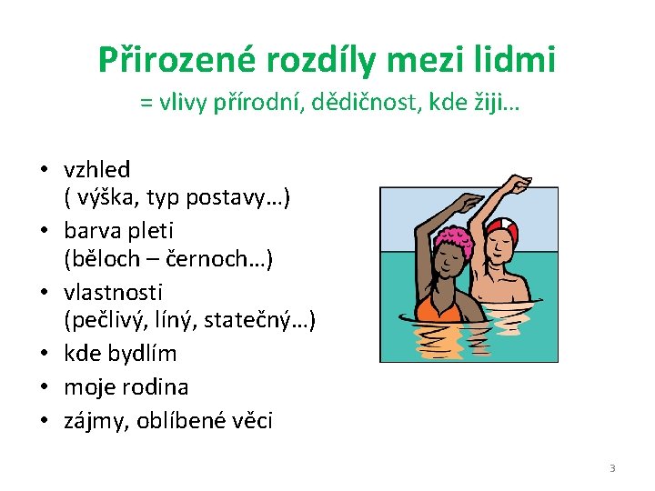 Přirozené rozdíly mezi lidmi = vlivy přírodní, dědičnost, kde žiji… • vzhled ( výška,