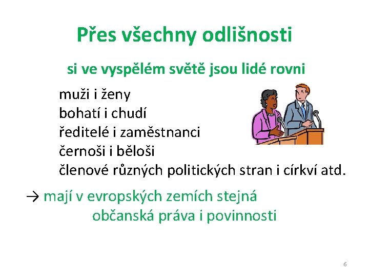 Přes všechny odlišnosti si ve vyspělém světě jsou lidé rovni muži i ženy bohatí