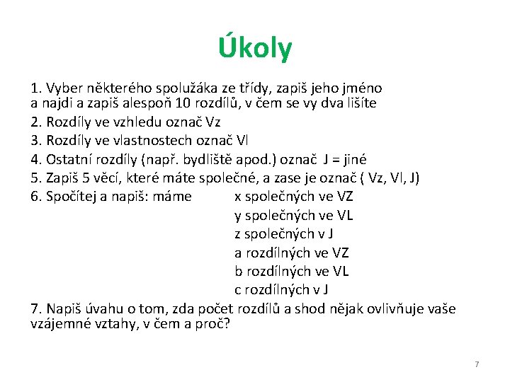 Úkoly 1. Vyber některého spolužáka ze třídy, zapiš jeho jméno a najdi a zapiš