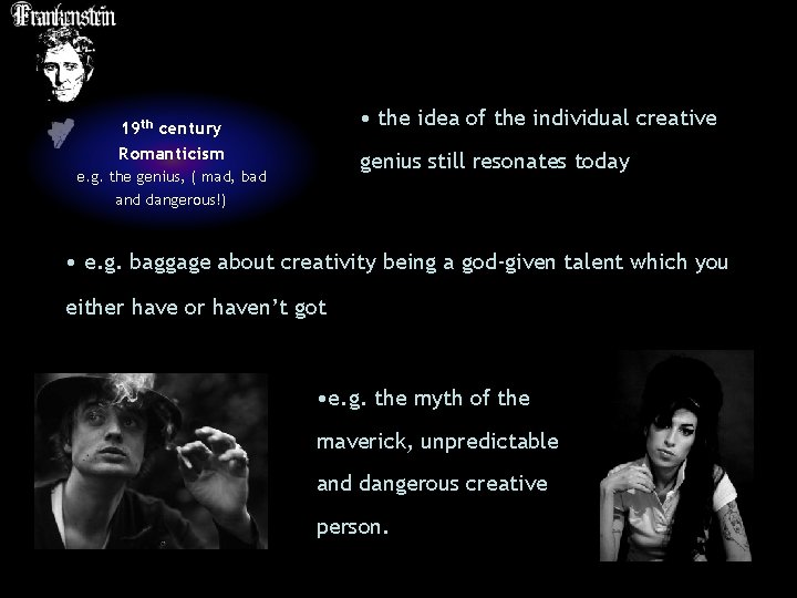  • the idea of the individual creative 19 th century Romanticism genius still