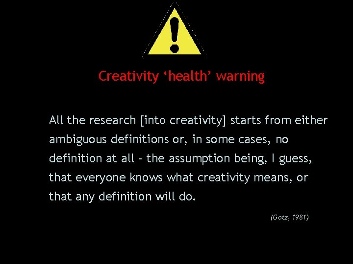 Creativity ‘health’ warning All the research [into creativity] starts from either ambiguous definitions or,