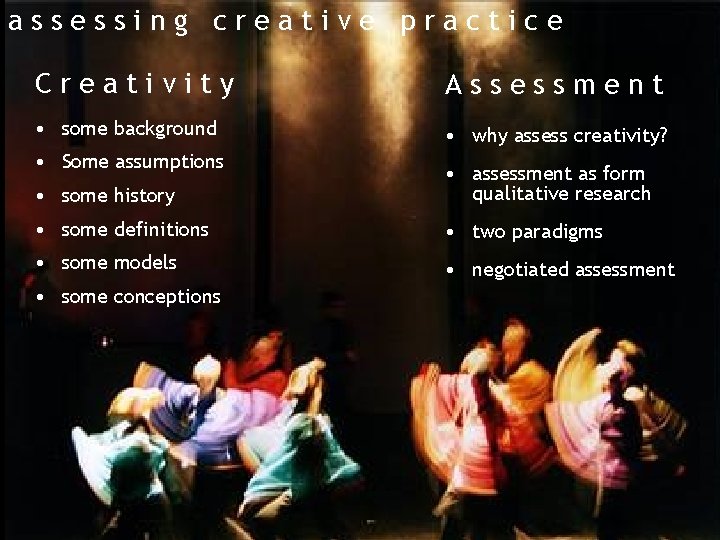 assessing creative practice Creativity Assessment • some background • why assess creativity? • Some