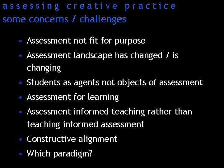 assessing creative practice some concerns / challenges • Assessment not fit for purpose •