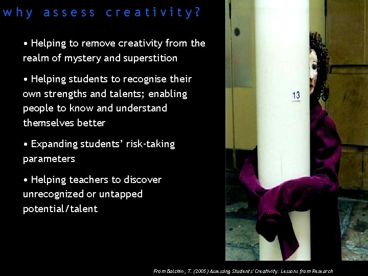 why assess creativity? • Helping to remove creativity from the realm of mystery and