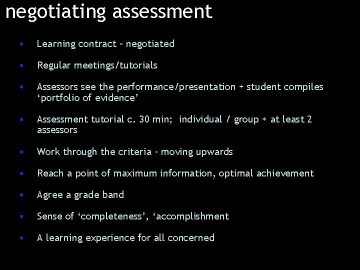 negotiating assessment • Learning contract – negotiated • Regular meetings/tutorials • Assessors see the