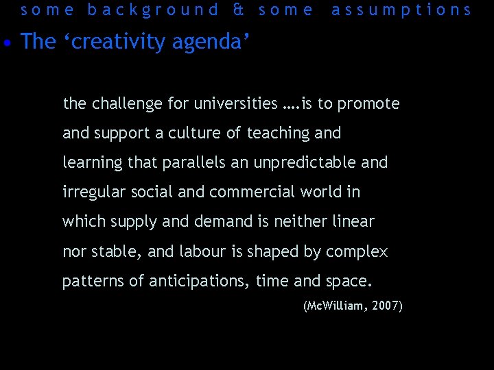 some background & some assumptions • The ‘creativity agenda’ the challenge for universities ….