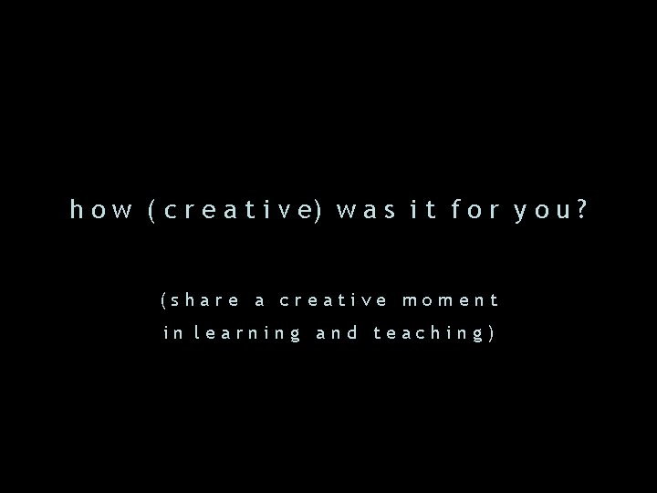 h o w ( c r e a t i v e) w a