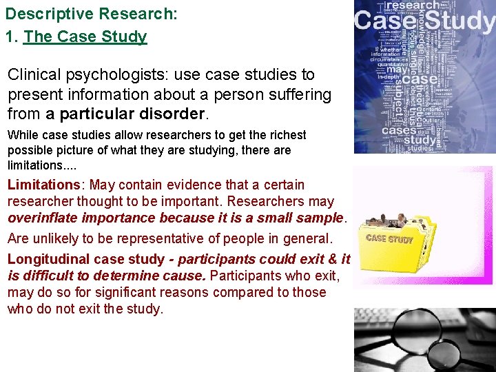 Descriptive Research: 1. The Case Study Clinical psychologists: use case studies to present information