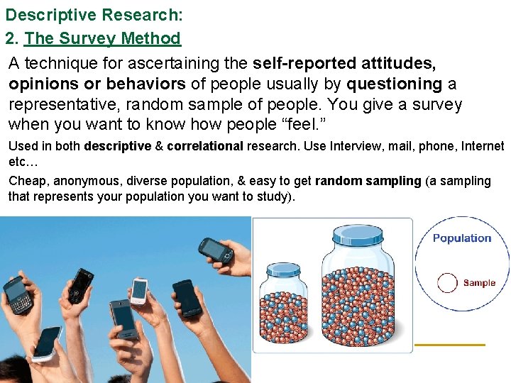 Descriptive Research: 2. The Survey Method A technique for ascertaining the self-reported attitudes, opinions