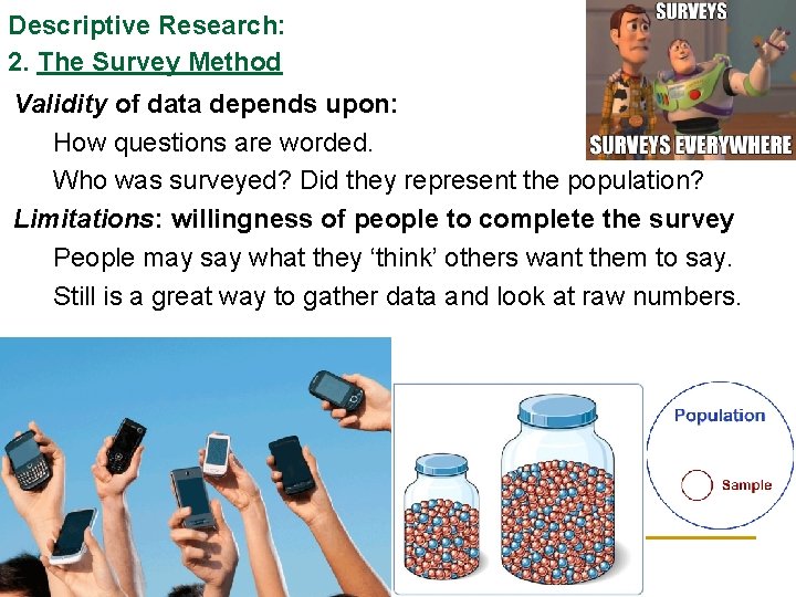 Descriptive Research: 2. The Survey Method Validity of data depends upon: How questions are