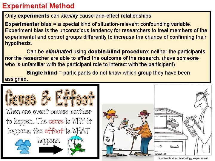 Experimental Method Only experiments can identify cause-and-effect relationships. Experimenter bias = a special kind