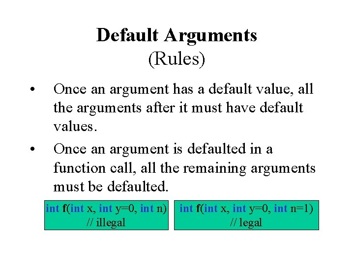 Default Arguments (Rules) • • Once an argument has a default value, all the