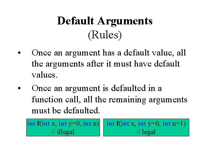 Default Arguments (Rules) • • Once an argument has a default value, all the Default Arguments (Rules) • • Once an argument has a default value, all the