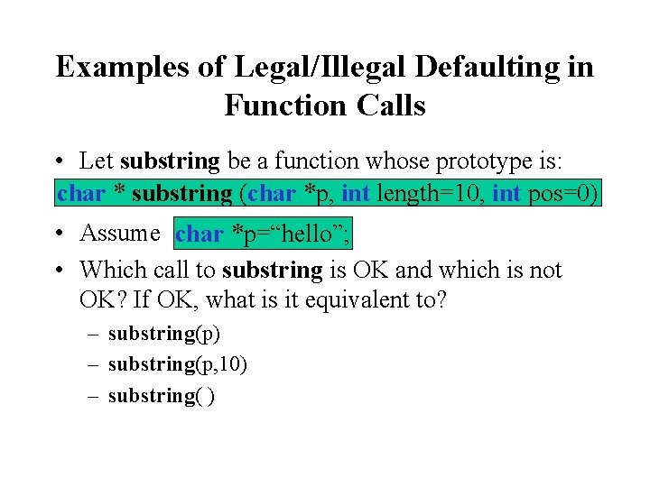 Examples of Legal/Illegal Defaulting in Function Calls • Let substring be a function whose