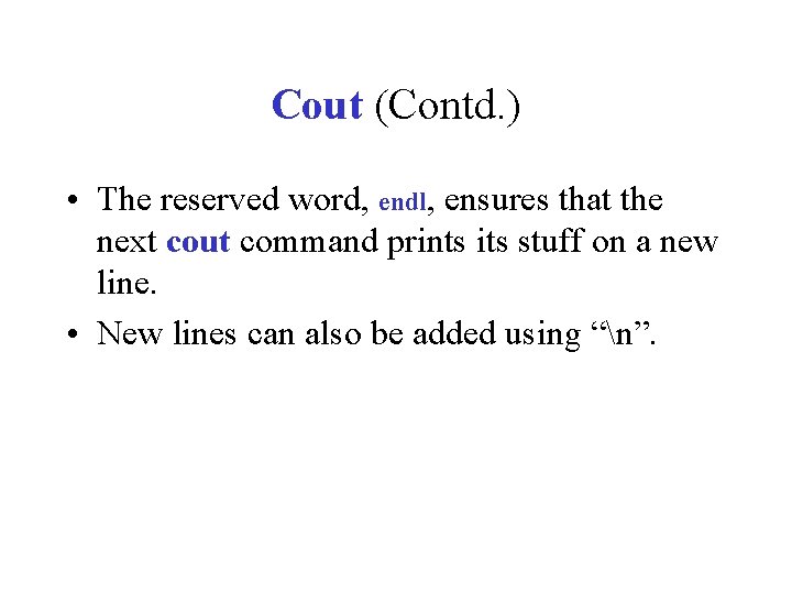 Cout (Contd. ) • The reserved word, endl, ensures that the next cout command Cout (Contd. ) • The reserved word, endl, ensures that the next cout command