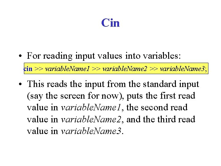 Cin • For reading input values into variables: cin >> variable. Name 1 >>