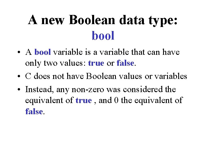 A new Boolean data type: bool • A bool variable is a variable that
