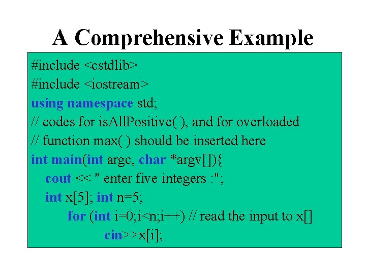 A Comprehensive Example #include <cstdlib> #include <iostream> using namespace std; // codes for is.