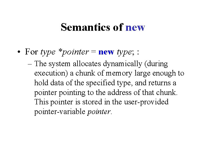 Semantics of new • For type *pointer = new type; : – The system