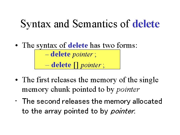 Syntax and Semantics of delete • The syntax of delete has two forms: –