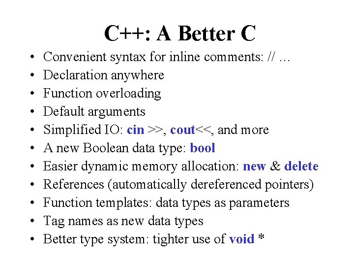 C++: A Better C • • • Convenient syntax for inline comments: // …