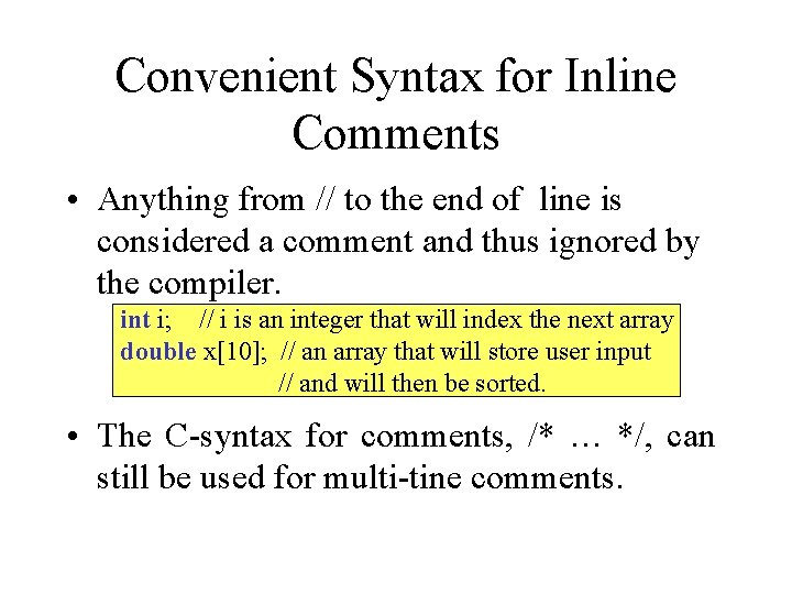 Convenient Syntax for Inline Comments • Anything from // to the end of line