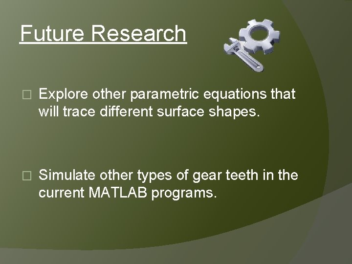 Future Research � Explore other parametric equations that will trace different surface shapes. �