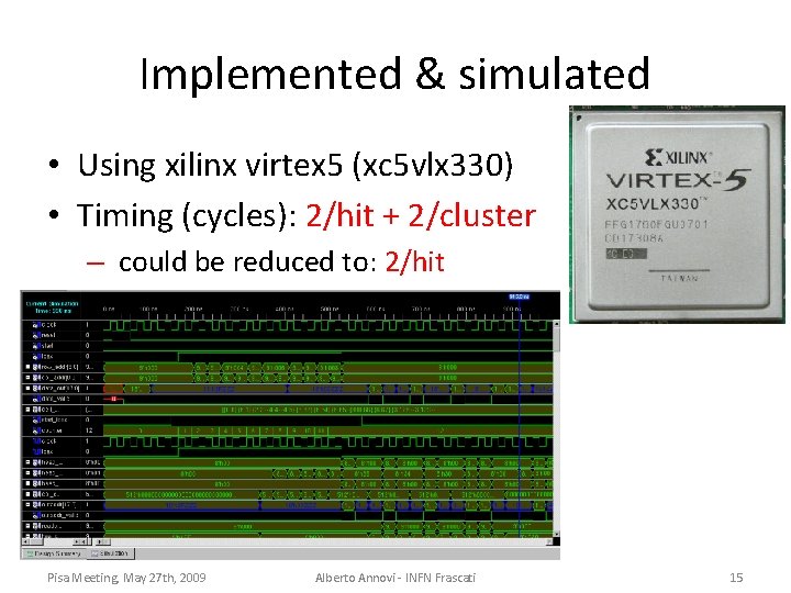 Implemented & simulated • Using xilinx virtex 5 (xc 5 vlx 330) • Timing