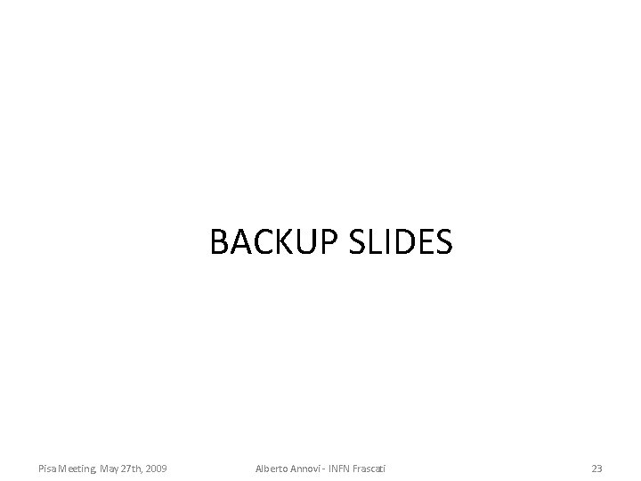 BACKUP SLIDES Pisa Meeting, May 27 th, 2009 Alberto Annovi - INFN Frascati 23