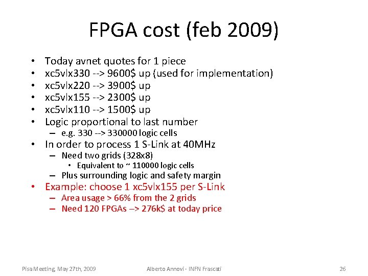 FPGA cost (feb 2009) • • • Today avnet quotes for 1 piece xc