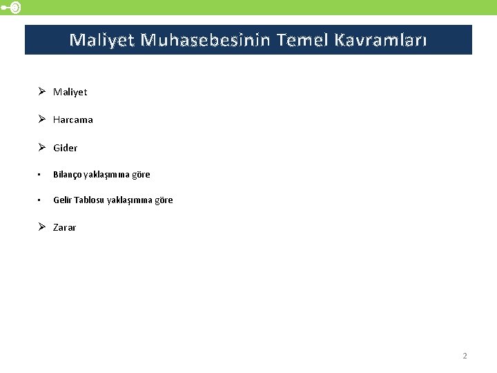 Maliyet Muhasebesinin Temel Kavramları Ø Maliyet Ø Harcama Ø Gider • Bilanço yaklaşımına göre