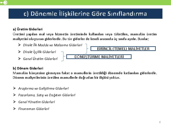 c) Dönemle İlişkilerine Göre Sınıflandırma a) Üretim Giderleri Üretimi yapılan mal veya hizmetin üretiminde