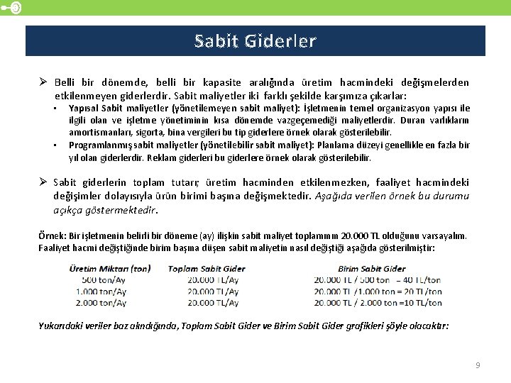 Sabit Giderler Ø Belli bir dönemde, belli bir kapasite aralığında üretim hacmindeki değişmelerden etkilenmeyen