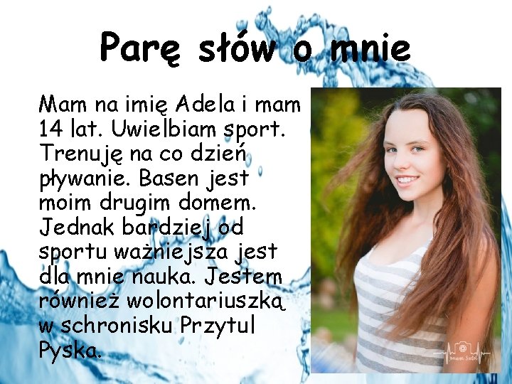 Parę słów o mnie Mam na imię Adela i mam 14 lat. Uwielbiam sport.