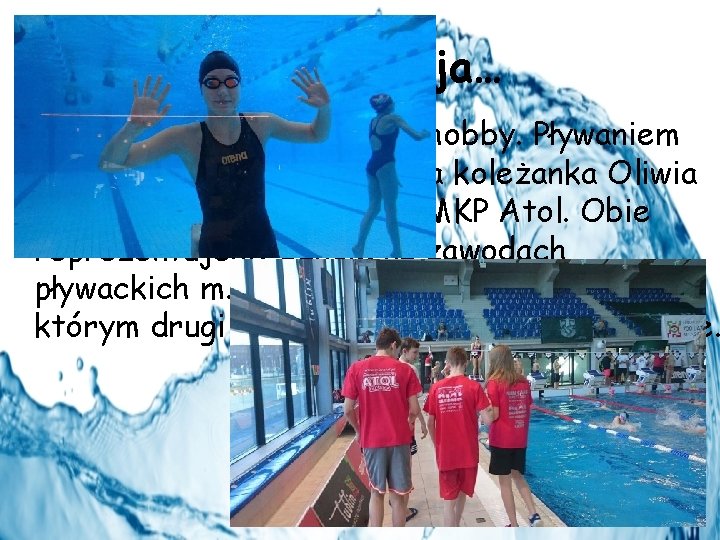 Nie tylko ja… Pływanie to nie tylko moje hobby. Pływaniem interesuję się również moja