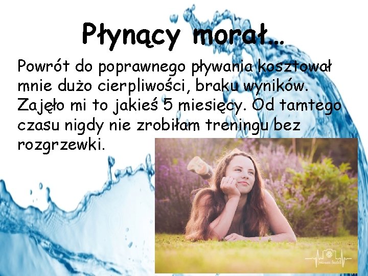 Płynący morał… Powrót do poprawnego pływania kosztował mnie dużo cierpliwości, braku wyników. Zajęło mi