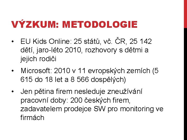 VÝZKUM: METODOLOGIE • EU Kids Online: 25 států, vč. ČR, 25 142 dětí, jaro-léto