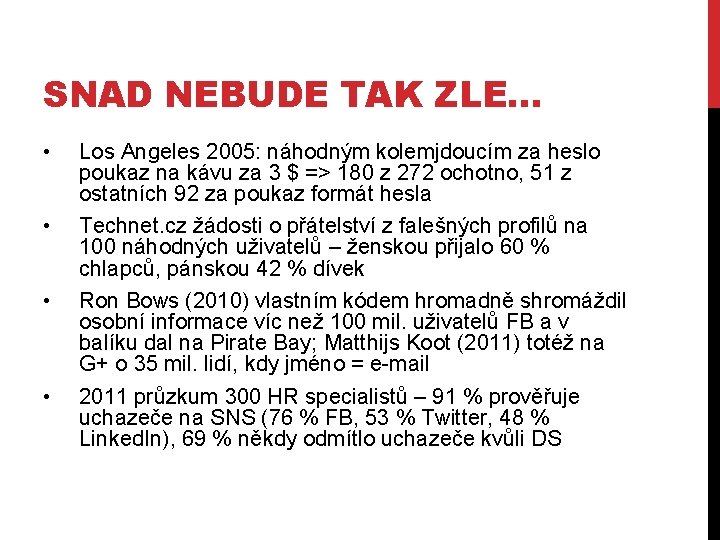 SNAD NEBUDE TAK ZLE… • • Los Angeles 2005: náhodným kolemjdoucím za heslo poukaz