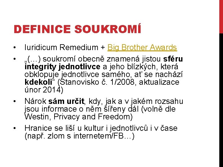 DEFINICE SOUKROMÍ • • Iuridicum Remedium + Big Brother Awards „(…) soukromí obecně znamená