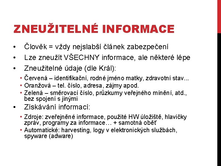 ZNEUŽITELNÉ INFORMACE • • • Člověk = vždy nejslabší článek zabezpečení Lze zneužít VŠECHNY