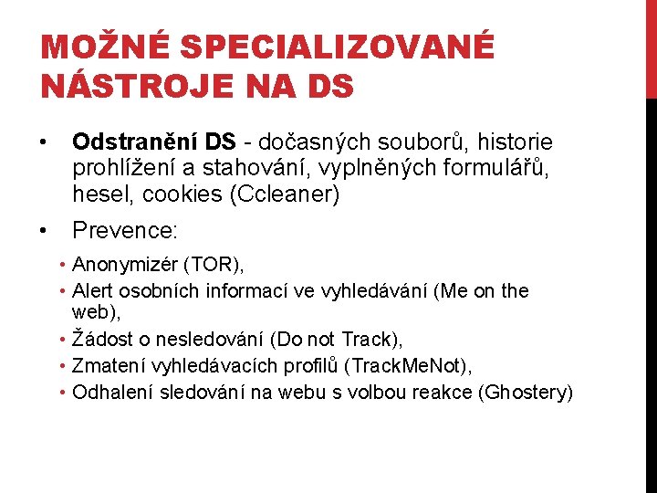 MOŽNÉ SPECIALIZOVANÉ NÁSTROJE NA DS • Odstranění DS - dočasných souborů, historie prohlížení a