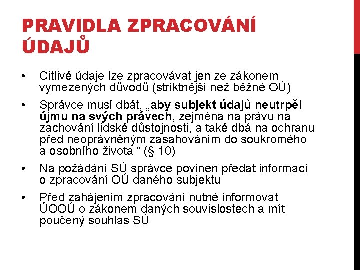 PRAVIDLA ZPRACOVÁNÍ ÚDAJŮ • • Citlivé údaje lze zpracovávat jen ze zákonem vymezených důvodů