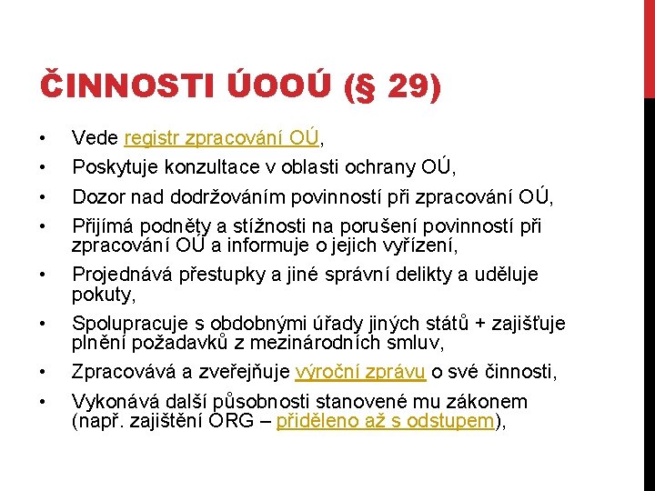 ČINNOSTI ÚOOÚ (§ 29) • • Vede registr zpracování OÚ, Poskytuje konzultace v oblasti