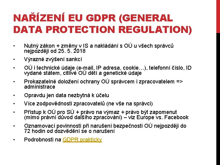 NAŘÍZENÍ EU GDPR (GENERAL DATA PROTECTION REGULATION) • Nutný zákon + změny v IS