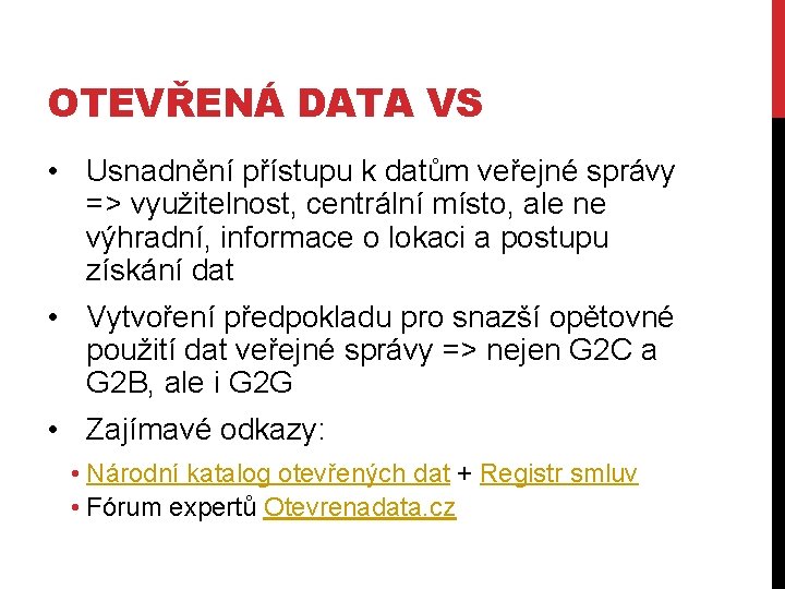 OTEVŘENÁ DATA VS • Usnadnění přístupu k datům veřejné správy => využitelnost, centrální místo,