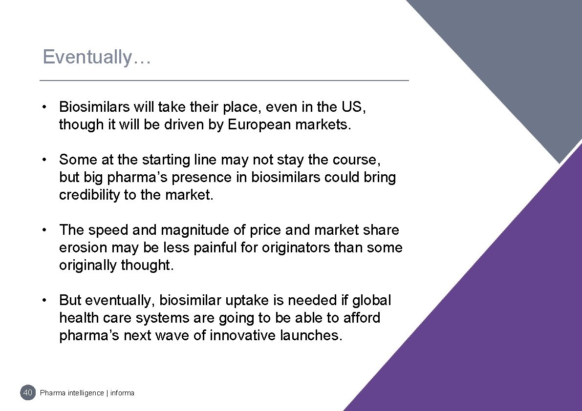 Eventually… • Biosimilars will take their place, even in the US, though it will